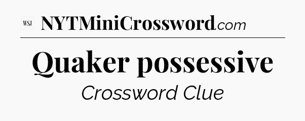 Quaker possessive - WSJ Crossword