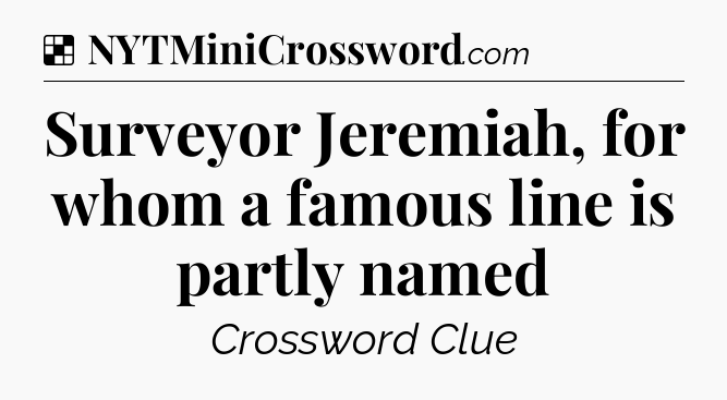 Solution: Surveyor Jeremiah, for whom a famous line is partly named - NYT Crossword