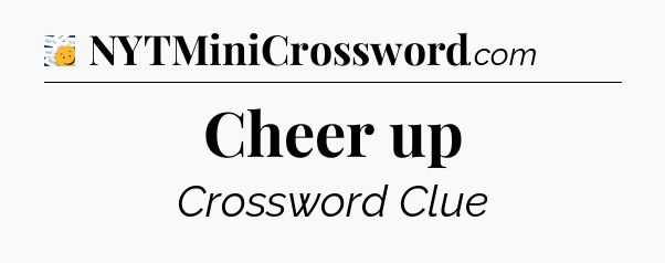 Cheer up - 7 Little Words