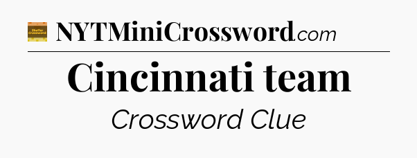 Cincinnati team crossword clue Eugene Sheffer