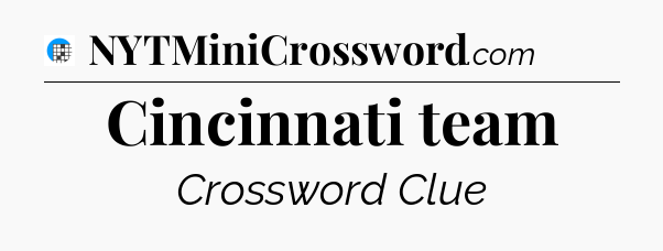 Cincinnati team Crossword Clue