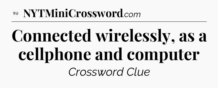 Connected wirelessly, as a cellphone and computer - WSJ Crossword