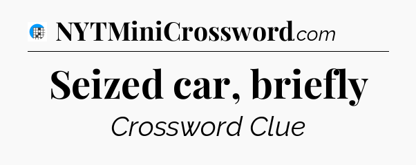 Seized car, briefly Crossword Clue