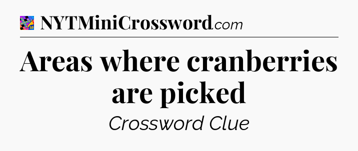 Areas where cranberries are picked Crossword Clue