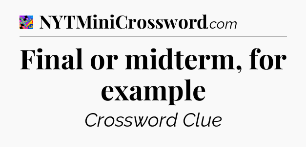 Final or midterm, for example Crossword Clue