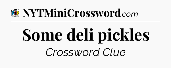 Some deli pickles Crossword Clue