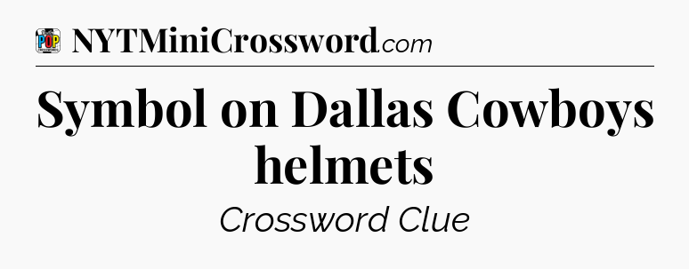Symbol on Dallas Cowboys helmets Crossword Clue