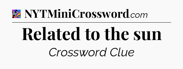 Related to the sun Crossword Clue