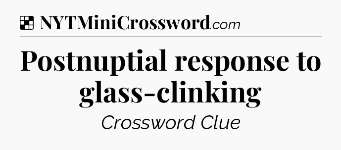 Solution: Postnuptial response to glass-clinking - NYT Crossword