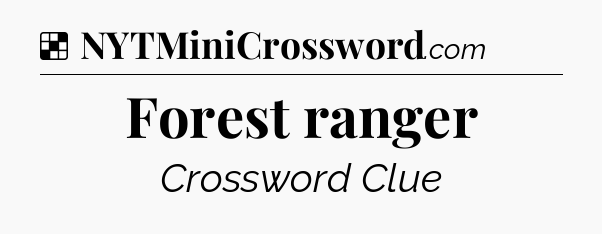 Solution: Forest ranger - NYT Crossword