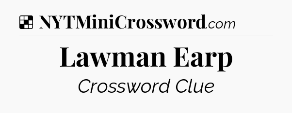 Solution: Lawman Earp - NYT Crossword