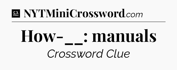 How-__: manuals - LA Times Crossword