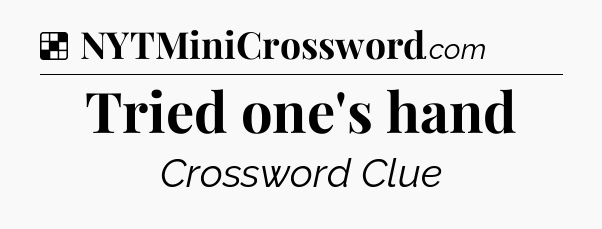 Solution: Tried one's hand - NYT Crossword