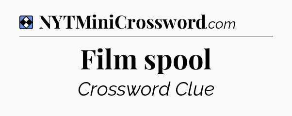 Solution: Film spool - NYT Mini Crossword