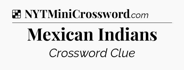 Solution: Mexican Indians - NYT Crossword