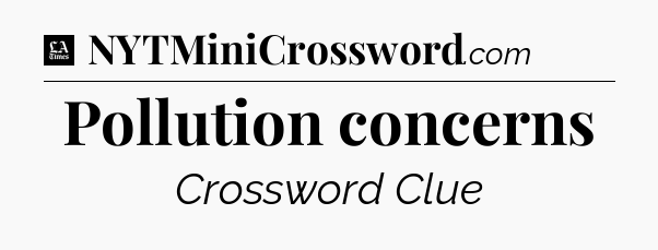 Pollution concerns - LA Times Crossword