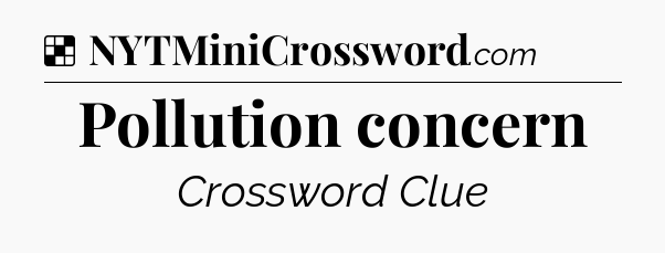 Solution: Pollution concern - NYT Crossword