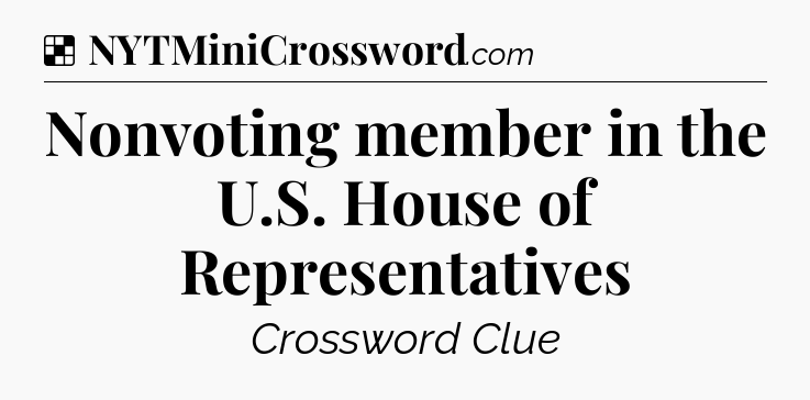 Solution: Nonvoting member in the U.S. House of Representatives - NYT Crossword