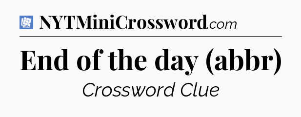 End of the day (abbr) Puzzle Page Crossword Clue