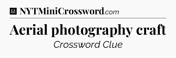 Aerial photography craft - LA Times Crossword
