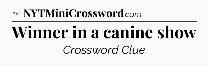 Winner in a canine show - WSJ Crossword
