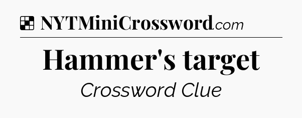 Solution: Hammer's target - NYT Crossword
