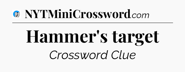 Hammer's target Crossword Clue
