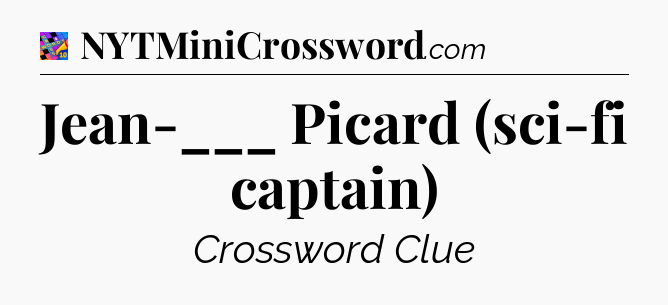 Jean-___ Picard (sci-fi captain) Crossword Clue