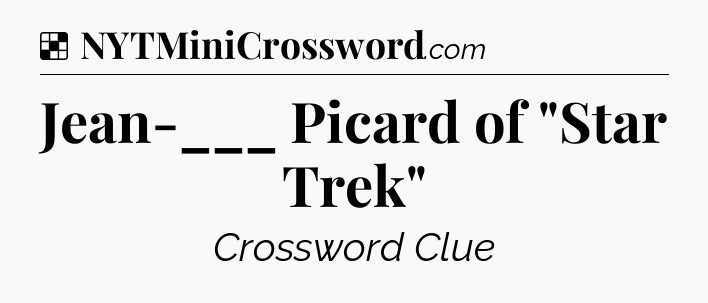 Solution: Jean-___ Picard of 