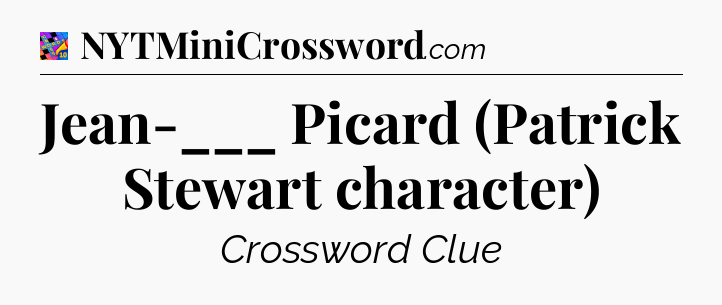 Jean-___ Picard (Patrick Stewart character) Crossword Clue