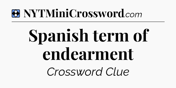 Solution: Spanish term of endearment - NYT Mini Crossword