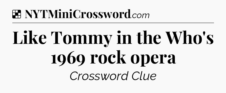 Solution: Like Tommy in the Who's 1969 rock opera - NYT Crossword