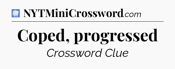 Coped, progressed Puzzle Page Crossword Clue