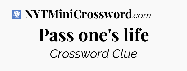 Pass one's life Puzzle Page Crossword Clue