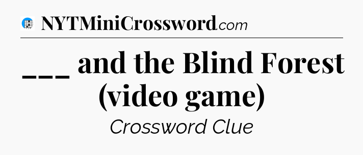 ___ and the Blind Forest (video game) Crossword Clue