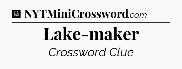 Lake-maker - LA Times Crossword