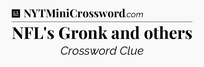 NFL's Gronk and others - LA Times Crossword