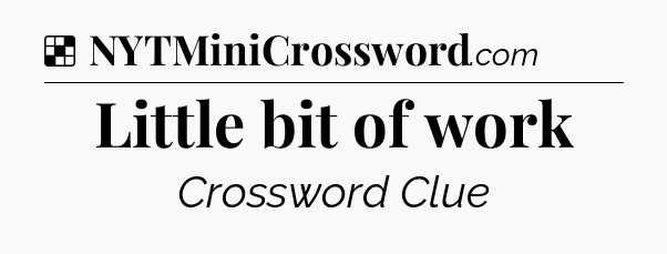 Solution: Little bit of work - NYT Crossword
