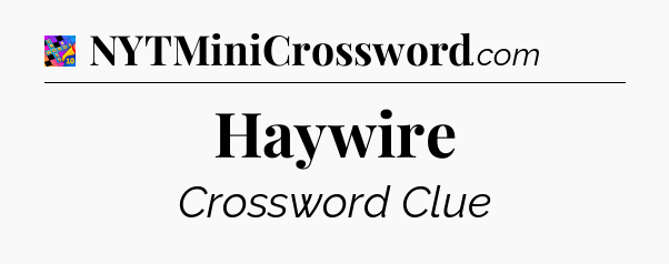 Haywire Crossword Clue