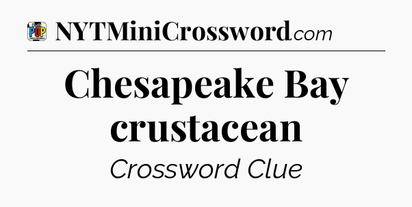 Chesapeake Bay crustacean Crossword Clue