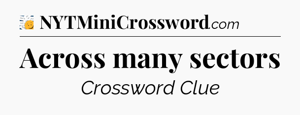 Across many sectors - 7 Little Words