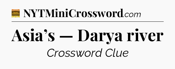 Asia’s — Darya river - Eugene Sheffer Crossword