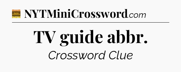 TV guide abbr - Eugene Sheffer Crossword