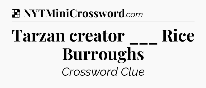 Tarzan creator ___ Rice Burroughs NYT Crossword