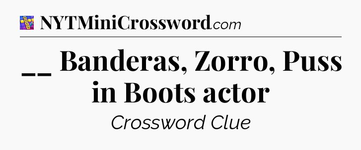 __ Banderas, Zorro, Puss in Boots actor Codycross