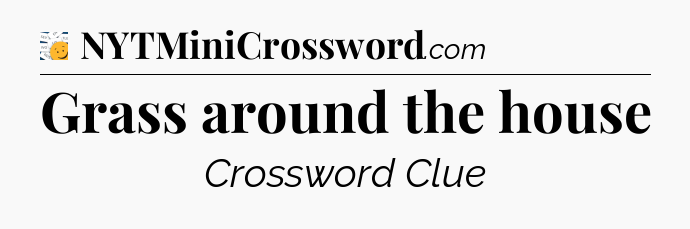 Grass around the house - 7 Little Words