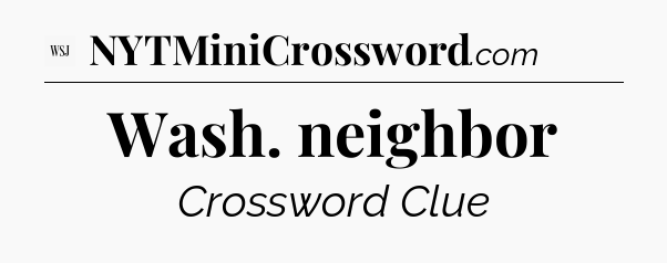 Wash. neighbor - WSJ Crossword