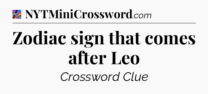 Zodiac sign that comes after Leo Crossword Clue