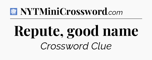 Repute, good name Puzzle Page Crossword Clue