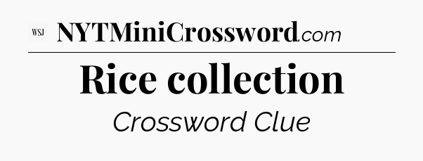 Rice collection - WSJ Crossword